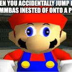 SMG4 MARIO BE LIKE: | WHEN YOU ACCIDENTALLY JUMP IN A PIT OF GOMMBAS INSTEAD OF ONTO A PLATFORM | image tagged in smg4 mario derp reaction,smg4,mario,superstars | made w/ Imgflip meme maker