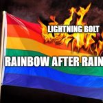 LGBTQ flag burning | LIGHTNING BOLT; RAINBOW AFTER RAIN | image tagged in weather,rain,rainbow,thunderstorm | made w/ Imgflip meme maker
