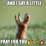 Praying Otter | ...AND I SAY A LITTLE; PRAY FOR YOU🎷🎺🎸 | image tagged in praying otter | made w/ Imgflip meme maker