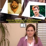 same to me. | ME: | image tagged in find the difference between | made w/ Imgflip meme maker