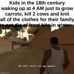 Those kids were chads tho | Kids in the 18th century waking up at 4 AM just to grow carrots, kill 2 cows and knit all of the clothes for their family to not die of frost bite in winter : | image tagged in gifs,memes,funny,history,past,front page plz | made w/ Imgflip video-to-gif maker