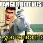 ... | WHEN A STRANGER DEFENDS ME IN CHAT | image tagged in thank you random citizen | made w/ Imgflip meme maker