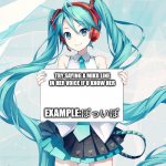 Do u know miku? | TRY SAYING A MIKU LINE IN HER VOICE IF U KNOW HER; EXAMPLE:ぽっいぽ | image tagged in hatsune miku holding a sign | made w/ Imgflip meme maker