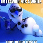 this isnt forever its only temporaraly... goodbye | SUMMER IS HERE SO IM LEAVING FOR A WHILE, I HOPE TO BE AT LEAST AT 40K POINTS WHEN I COME BACK. | image tagged in olaf in summer,this is going to be blue isnt it | made w/ Imgflip meme maker