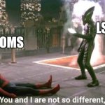 Twyztyd | LSD; SHROOMS | image tagged in you and i are not so diffrent | made w/ Imgflip meme maker