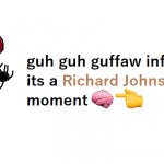 guh guh guffaw inferior one its a Richard Johnson™ moment ?? Meme ...