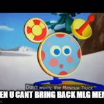 MLG Toodles sad | WHEN U CANT BRING BACK MLG MEMES | image tagged in mlg | made w/ Imgflip video-to-gif maker