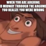 when the other person says "yeah well, whatever" is when you know you've won | WHEN YOU ARE ARGUING AND MIDWAY THROUGH THE ARGUMENT YOU REALIZE YOU WERE WRONG | image tagged in instant regret,argument,well frick | made w/ Imgflip meme maker