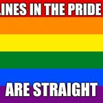Pride flag | THE LINES IN THE PRIDE FLAG; ARE STRAIGHT | image tagged in pride flag,ironic,lgbtq | made w/ Imgflip meme maker