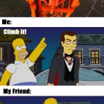 The climbing friend | image tagged in climbing,klettern,meme,simpsons,latticeclimbing,homer | made w/ Imgflip meme maker