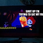 Every baby in McDonald’s be like: | SHUT UP I’M TRYING TO EAT MY FRIES; AAAAAAAAHHHH! | image tagged in scared crow | made w/ Imgflip meme maker