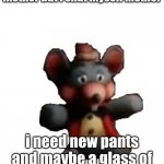i am truly sorry mother | i am sorry to wake you mother but i shat myself mother; i need new pants and maybe a glass of milk, thank you mother | image tagged in chuck e cheese plush,chuck e cheese | made w/ Imgflip meme maker