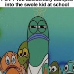 *Heaven music plays* "Is that the end ?" | POV : You accidentaly bumped into the swole kid at school | image tagged in memes,funny,relatable,school,bump,front page plz | made w/ Imgflip meme maker