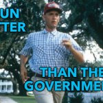 I Run Better Than The Government | I RUN BETTER; THAN THE GOVERNMENT | image tagged in run forrest run | made w/ Imgflip meme maker