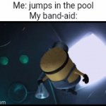 Meme #2,002 | Me: jumps in the pool
My band-aid: | image tagged in gifs,memes,summer,pool,relatable,band | made w/ Imgflip video-to-gif maker
