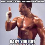 Apollo creed | WHOA, WHOA, WHOA. THERE'S STILL PLENTY OF MEAT ON THAT BONE. NOW YOU TAKE THIS HOME, THROW IT IN A POT, ADD SOME BROTH, A POTATO. BABY, YOU GOT A STEW GOING! | image tagged in apollo creed | made w/ Imgflip meme maker