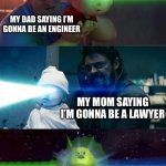 Laser Babies to Mike Wazowski | MY DAD SAYING I’M GONNA BE AN ENGINEER; MY MOM SAYING I’M GONNA BE A LAWYER; 5 YEAR OLD ME KNOWING I’M GONNA BE SUPER MAN | image tagged in laser babies to mike wazowski,lawyer,engineer,superman | made w/ Imgflip meme maker