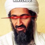 Nintendo when they nuke Italy for having people named "Mario" and "Luigi" be like... | NOBODY:
NINTENDO: | image tagged in osama bin laden,memes,nintendo,al qaeda,laser eyes,funny | made w/ Imgflip meme maker