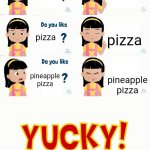 do you like blank | pineapples; pineapples; pizza; pizza; pineapple pizza; pineapple pizza | image tagged in do you like blank | made w/ Imgflip meme maker