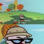 I'm just kidding, Iceu, you're cool in my eyes. | Iceu when his latest meme isn't at the front page 30 seconds after posting it: | image tagged in i should have been famous a minute ago,iceu,dexter's laboratory | made w/ Imgflip meme maker