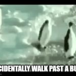 School bullies | ACCIDENTALLY WALK PAST A BULLY | image tagged in gifs,school meme,school bully,penguin,memes | made w/ Imgflip video-to-gif maker