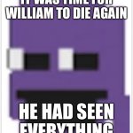 It was time for William to die again meme