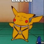 Childhood ruined | KINK-A-CHU | image tagged in kinky pikachu | made w/ Imgflip meme maker