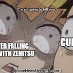 e | CUPID; ME AFTER FALLING IN LOVE WITH ZENITSU | image tagged in zenitsu i m so going to kill you,demon slayer | made w/ Imgflip meme maker