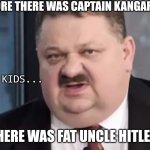 panie areczku | BEFORE THERE WAS CAPTAIN KANGAROO; HI KIDS... THERE WAS FAT UNCLE HITLER | image tagged in panie areczku | made w/ Imgflip meme maker