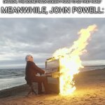 It might not be my all-time favorite DreamWorks movie, but the soundtrack is just amazing | "IT'S JUST A MOVIE ABOUT A BOY BEFRIENDING A DRAGON, THE SOUNDTRACK DOESN'T HAVE TO GO THAT HARD."; MEANWHILE, JOHN POWELL: | image tagged in flaming piano,how to train your dragon,soundtrack,music | made w/ Imgflip meme maker