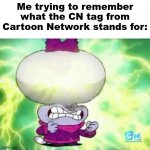 Simply an un-easy task fr | Me trying to remember what the CN tag from Cartoon Network stands for: | image tagged in big brain,me trying to remember | made w/ Imgflip meme maker