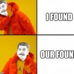 I found but communist | I FOUND; OUR FOUND | image tagged in stalin hotline | made w/ Imgflip meme maker