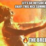 People in Texas…So hot right now | LET’S GO OUTSIDE AND ENJOY THIS NICE SUMMER BREEZE; 🔥 THE BREEZE 🔥 | image tagged in texas,houston,dallas,so hot right now,summer vacation,no school | made w/ Imgflip meme maker