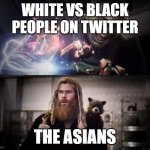 Poor asians | WHITE VS BLACK PEOPLE ON TWITTER; THE ASIANS | image tagged in thor thumbs up | made w/ Imgflip meme maker