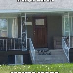 When your income property makes more money then you do.. Trap House | WHEN YOUR
INCOME PROPERTY; MAKES MORE 
💰MONEY 💰 
THEN YOU DO | image tagged in how to spot a trap house 101,trap,house,wrong neighboorhood cats,in the hood | made w/ Imgflip meme maker
