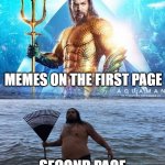 brruh | MEMES ON THE FIRST PAGE; SECOND PAGE | image tagged in me vs reality - aquaman,memes,fun,good,aquaman,imgflip | made w/ Imgflip meme maker