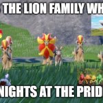 animal biological | THIS IS THE LION FAMILY WHO HAVE; PRIDE NIGHTS AT THE PRIDE ROCK | image tagged in the pyroar pride family,gay pride,pride month,lion king,addams family | made w/ Imgflip meme maker