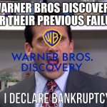 there's no future for warner bros discovery | WARNER BROS DISCOVERY AFTER THEIR PREVIOUS FAILURES | image tagged in i declare bankruptcy,warner bros discovery | made w/ Imgflip meme maker