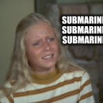 Anything else happening today ? | SUBMARINE , 
SUBMARINE , 
SUBMARINE ! | image tagged in marcia marcia marcia,submarine,enough is enough,it's dead  jim,titanic,task failed successfully | made w/ Imgflip meme maker
