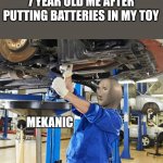 Mekanic | 7 YEAR OLD ME AFTER PUTTING BATTERIES IN MY TOY | image tagged in stonks mekanic | made w/ Imgflip meme maker