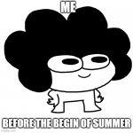 guys use this template | ME; BEFORE THE BEGIN OF SUMMER | image tagged in sr waiting pelo | made w/ Imgflip meme maker