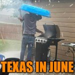 Texas:  In June | TEXAS IN JUNE | image tagged in texas | made w/ Imgflip meme maker