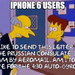 Iphone 6 users | IPHONE 6 USERS | image tagged in i'd like to send this letter | made w/ Imgflip meme maker