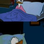 Why tho? | ME AT 3:00 AM; ME BEFORE MY ALARM GOES OFF | image tagged in sleepy donald duck in bed | made w/ Imgflip meme maker
