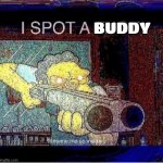 I spot a thot | BUDDY | image tagged in i spot a thot | made w/ Imgflip meme maker