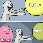 Obstacle to Anakin's Happiness | Anakin; Happiness; Happiness; The Jedi | image tagged in big yellow ball and,star wars | made w/ Imgflip meme maker