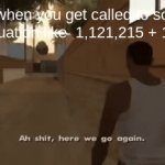 MAN I CAN NEVER TAKE A BREAK | Me when you get called to solve an equation like  1,121,215 + 1,854 | image tagged in gifs,math,funny,memes,so true memes | made w/ Imgflip video-to-gif maker