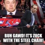 It's zuck with the steel chair! | BUH GAWD! IT'S ZUCK WITH THE STEEL CHAIR! | image tagged in bernie steel chair wwe | made w/ Imgflip meme maker
