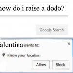 I would block this pop-up | how do i raise a dodo? Valentina | image tagged in google search meme,mario rpg,dodo,super mario rpg,mario,waiting for nov 17 | made w/ Imgflip meme maker