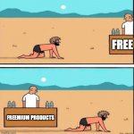 Desert man giving up | FREE; FREEMIUM PRODUCTS | image tagged in desert,thirst,denying water,desert man,withdraw,give up | made w/ Imgflip meme maker